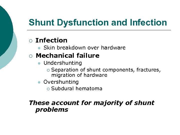 Shunt Dysfunction and Infection ¡ Infection l ¡ Skin breakdown over hardware Mechanical failure