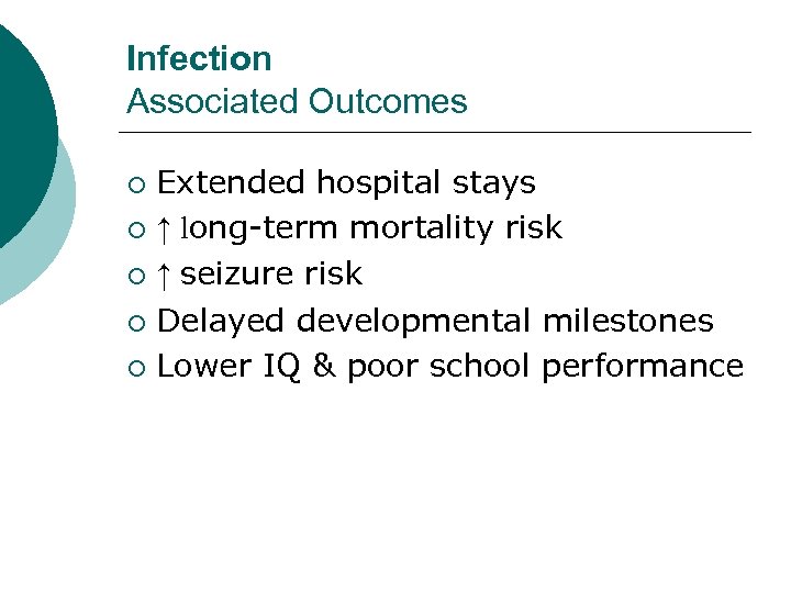 Infection Associated Outcomes Extended hospital stays ¡ ↑ long-term mortality risk ¡ ↑ seizure