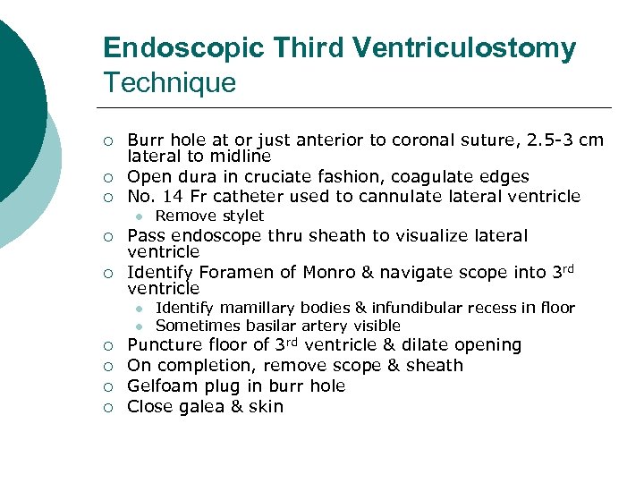 Endoscopic Third Ventriculostomy Technique ¡ ¡ ¡ Burr hole at or just anterior to