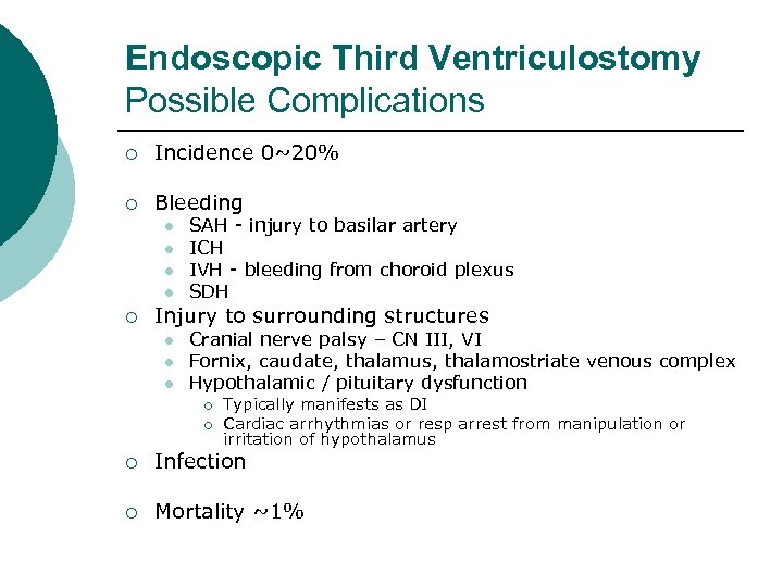 Endoscopic Third Ventriculostomy Possible Complications ¡ Incidence 0~20% ¡ Bleeding l l ¡ SAH