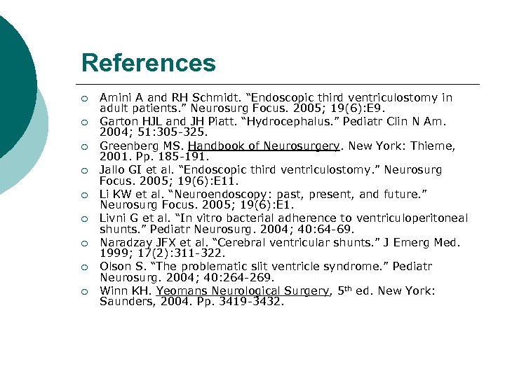 References ¡ ¡ ¡ ¡ ¡ Amini A and RH Schmidt. “Endoscopic third ventriculostomy