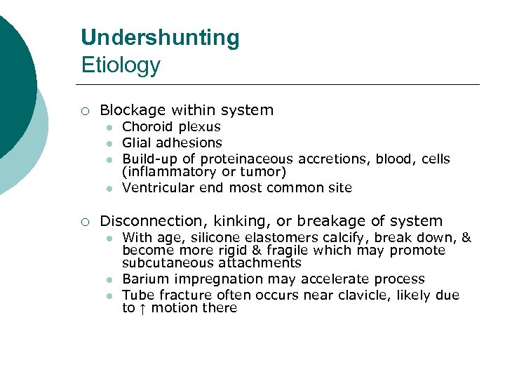 Undershunting Etiology ¡ Blockage within system l l ¡ Choroid plexus Glial adhesions Build-up