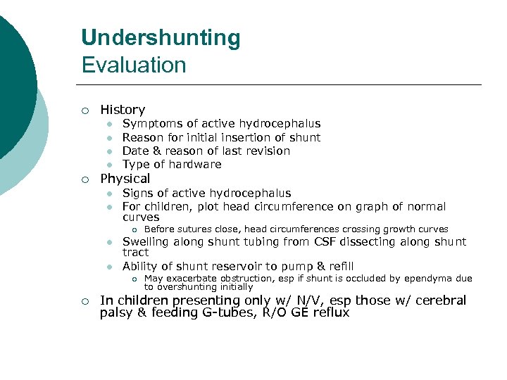 Undershunting Evaluation ¡ History l l ¡ Symptoms of active hydrocephalus Reason for initial