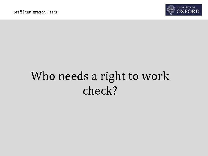 Staff Immigration Team Who needs a right to work check? 