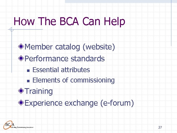 How The BCA Can Help Member catalog (website) Performance standards n Essential attributes n