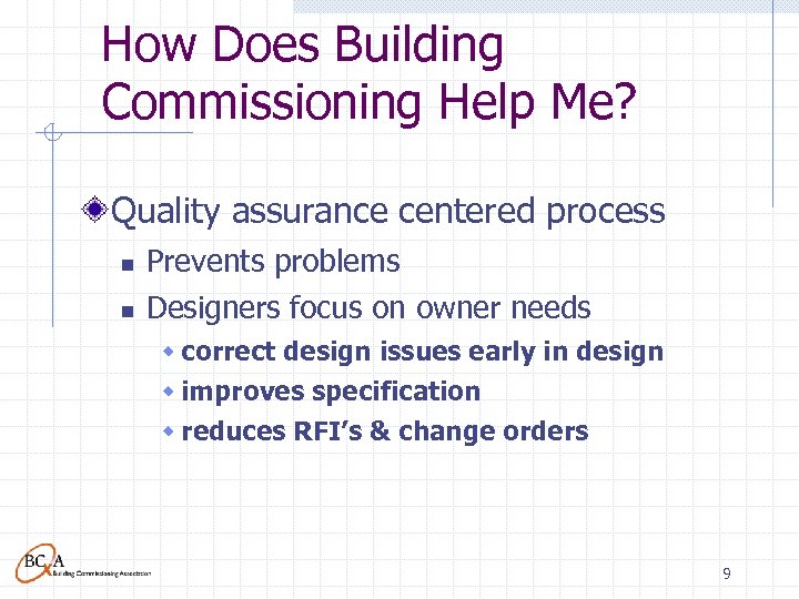 How Does Building Commissioning Help Me? Quality assurance centered process n n Prevents problems