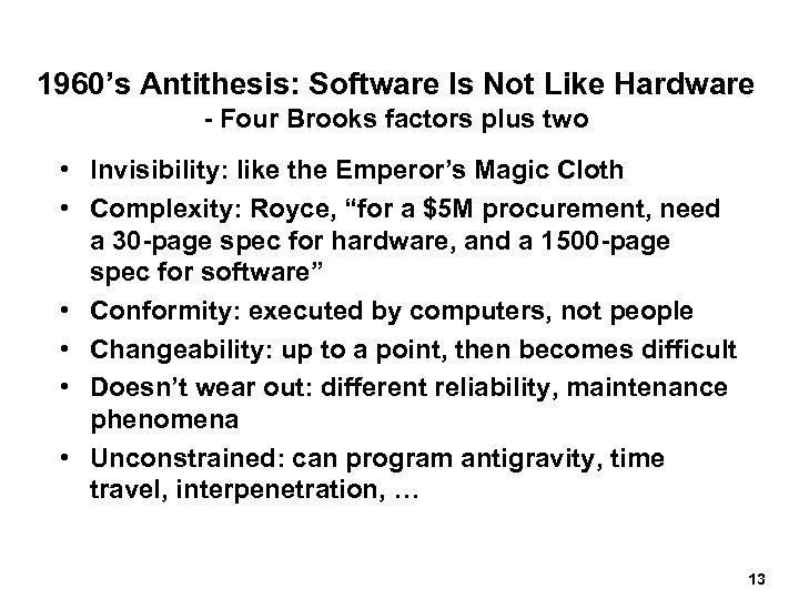 1960’s Antithesis: Software Is Not Like Hardware - Four Brooks factors plus two •