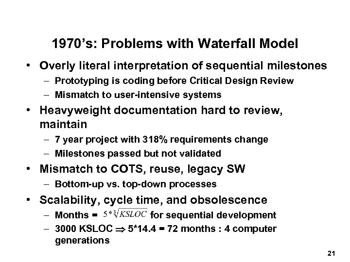 1970’s: Problems with Waterfall Model • Overly literal interpretation of sequential milestones – Prototyping