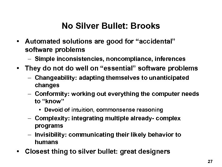 No Silver Bullet: Brooks • Automated solutions are good for “accidental” software problems –