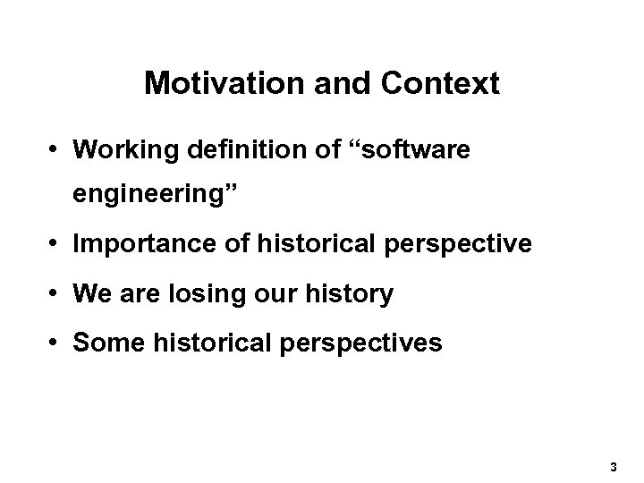 Motivation and Context • Working definition of “software engineering” • Importance of historical perspective