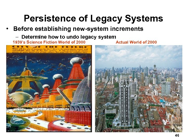 Persistence of Legacy Systems • Before establishing new-system increments – Determine how to undo
