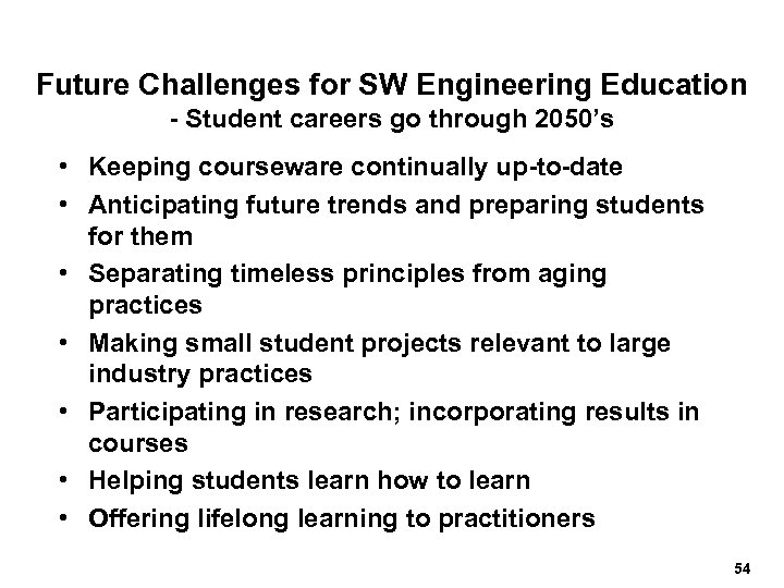 Future Challenges for SW Engineering Education - Student careers go through 2050’s • Keeping