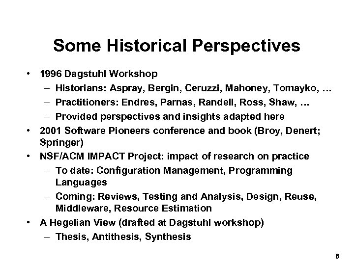 Some Historical Perspectives • 1996 Dagstuhl Workshop – Historians: Aspray, Bergin, Ceruzzi, Mahoney, Tomayko,