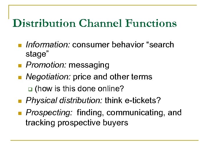 Distribution Channel Functions n n n Information: consumer behavior “search stage” Promotion: messaging Negotiation: