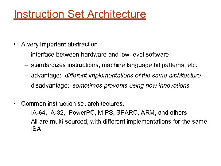 Instruction Set Architecture • A very important abstraction – interface between hardware and low