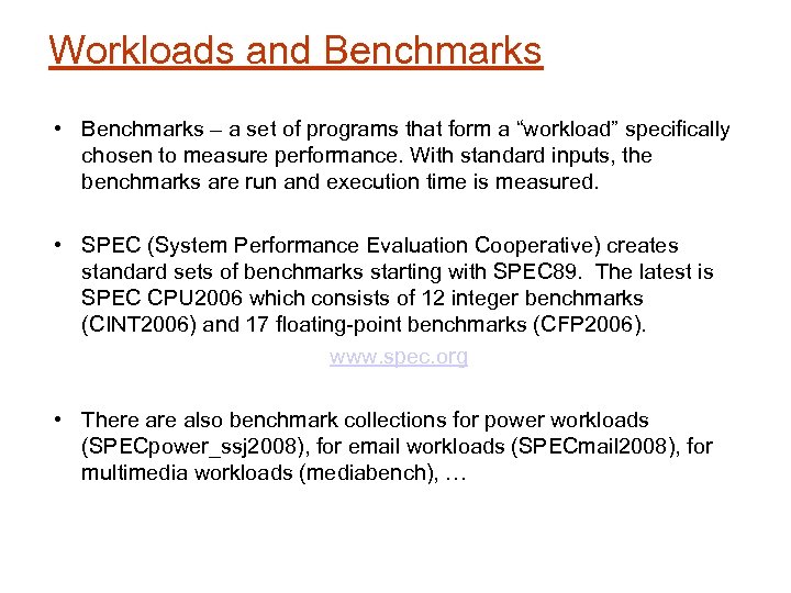 Workloads and Benchmarks • Benchmarks – a set of programs that form a “workload”