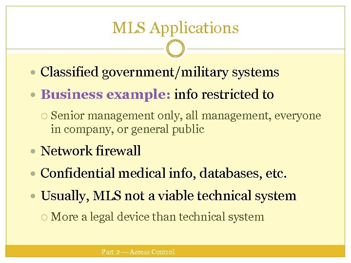 MLS Applications Classified government/military systems Business example: info restricted to Senior management only, all