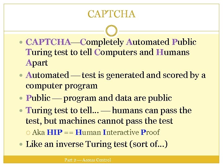 CAPTCHA Completely Automated Public Turing test to tell Computers and Humans Apart Automated test