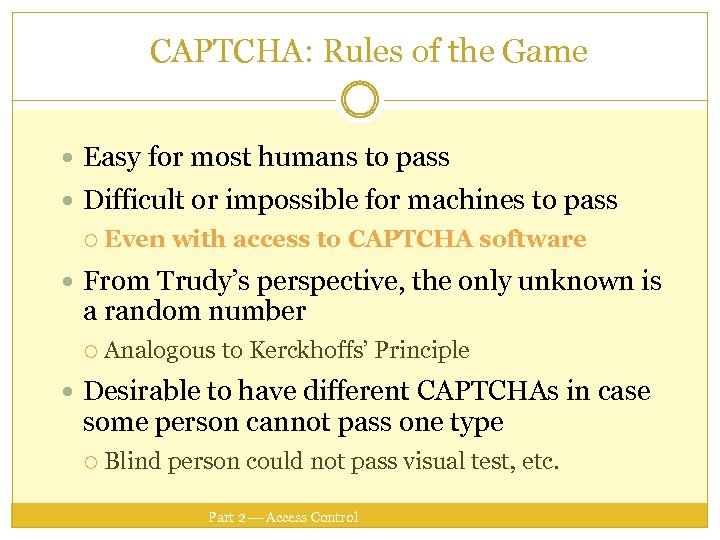 CAPTCHA: Rules of the Game Easy for most humans to pass Difficult or impossible