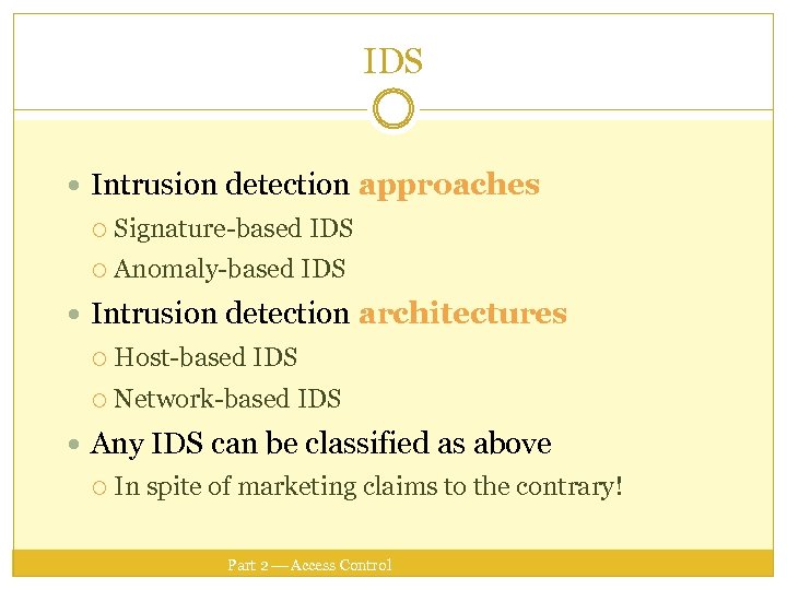 IDS Intrusion detection approaches Signature-based IDS Anomaly-based IDS Intrusion detection architectures Host-based IDS Network-based