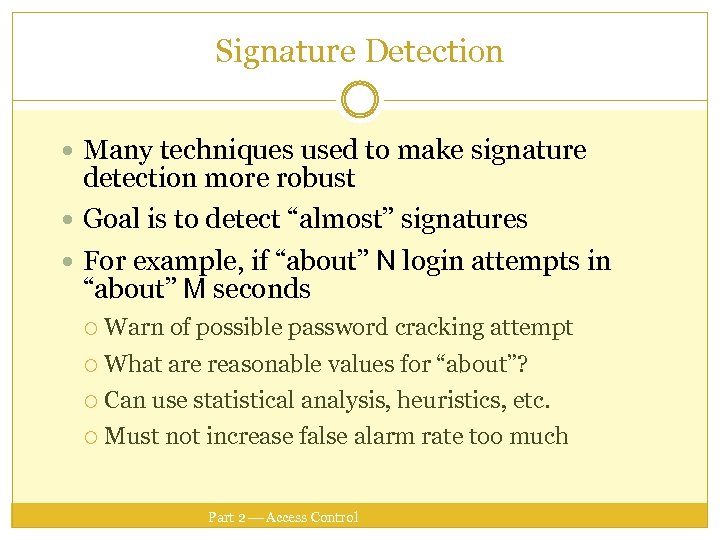 Signature Detection Many techniques used to make signature detection more robust Goal is to