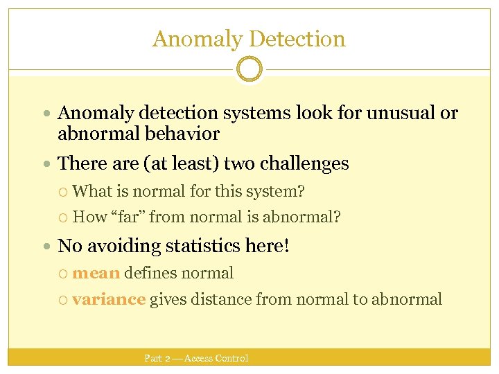 Anomaly Detection Anomaly detection systems look for unusual or abnormal behavior There are (at
