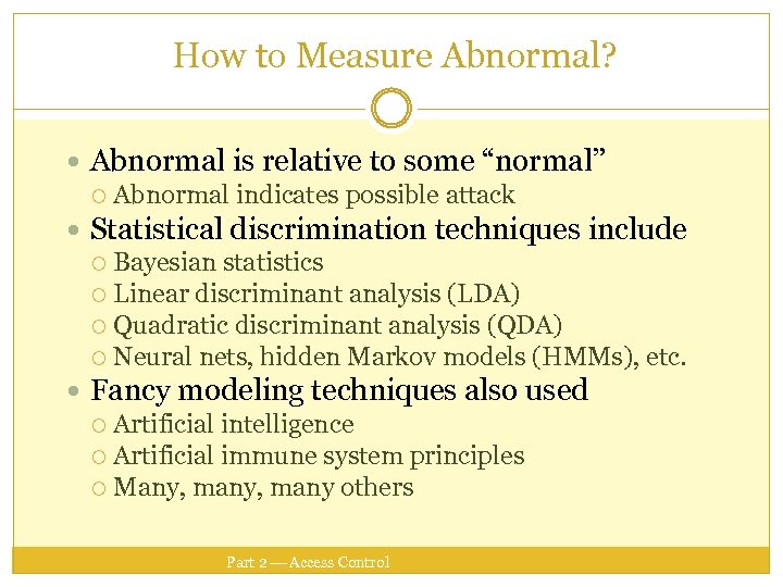 How to Measure Abnormal? Abnormal is relative to some “normal” Abnormal indicates possible attack