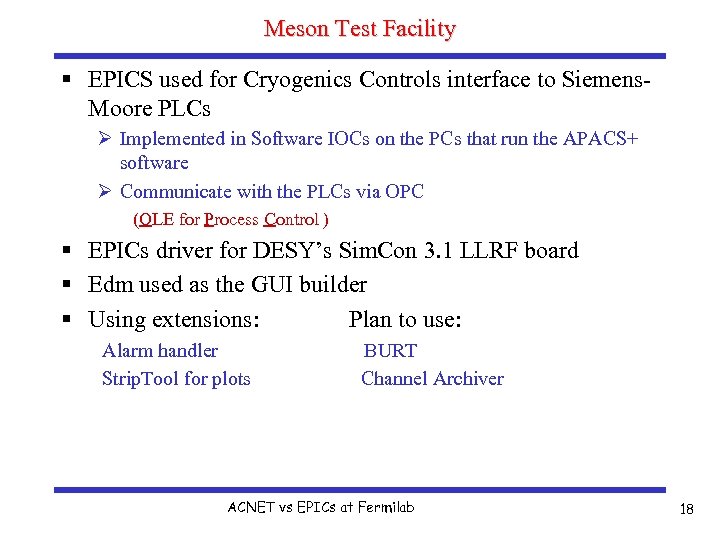 Meson Test Facility § EPICS used for Cryogenics Controls interface to Siemens. Moore PLCs