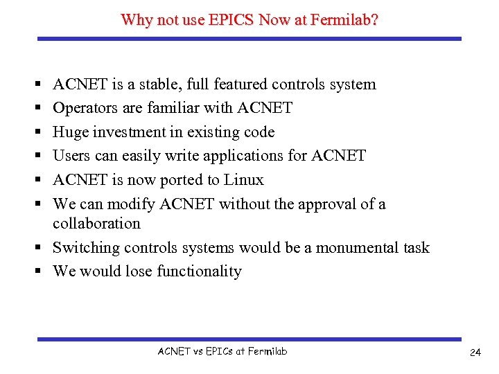 Why not use EPICS Now at Fermilab? § § § ACNET is a stable,