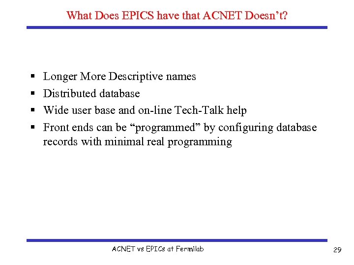 What Does EPICS have that ACNET Doesn’t? § § Longer More Descriptive names Distributed