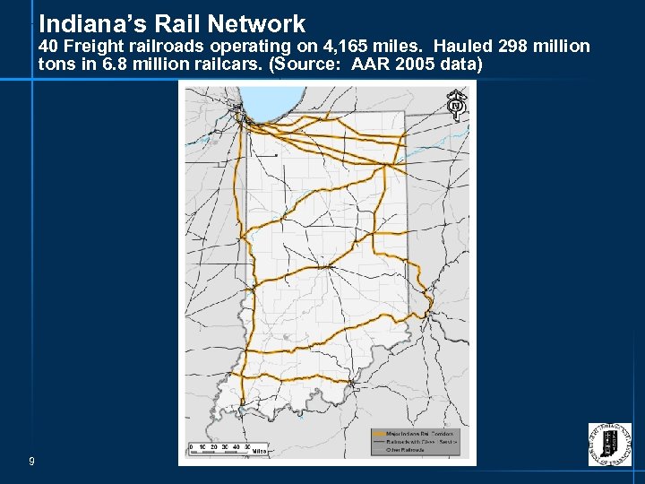 Indiana’s Rail Network 40 Freight railroads operating on 4, 165 miles. Hauled 298 million