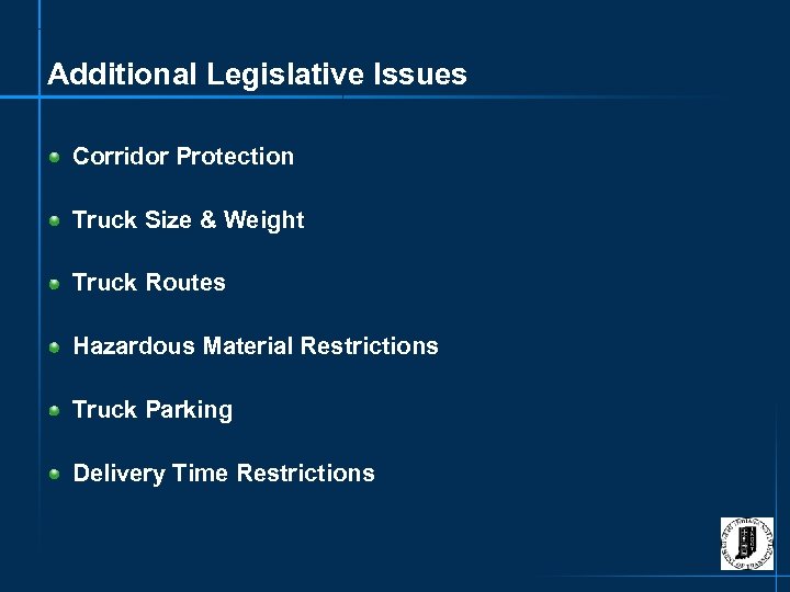 Additional Legislative Issues Corridor Protection Truck Size & Weight Truck Routes Hazardous Material Restrictions