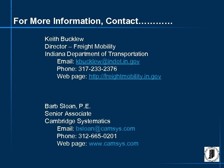 For More Information, Contact………… Keith Bucklew Director – Freight Mobility Indiana Department of Transportation