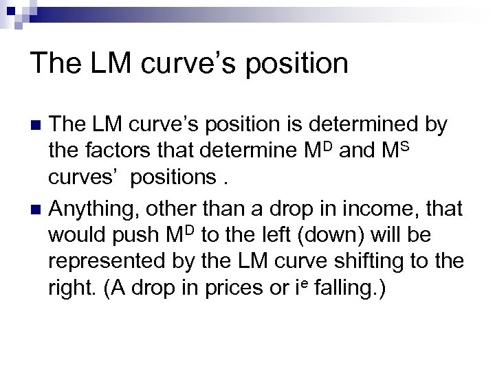 The LM curve’s position is determined by the factors that determine MD and MS