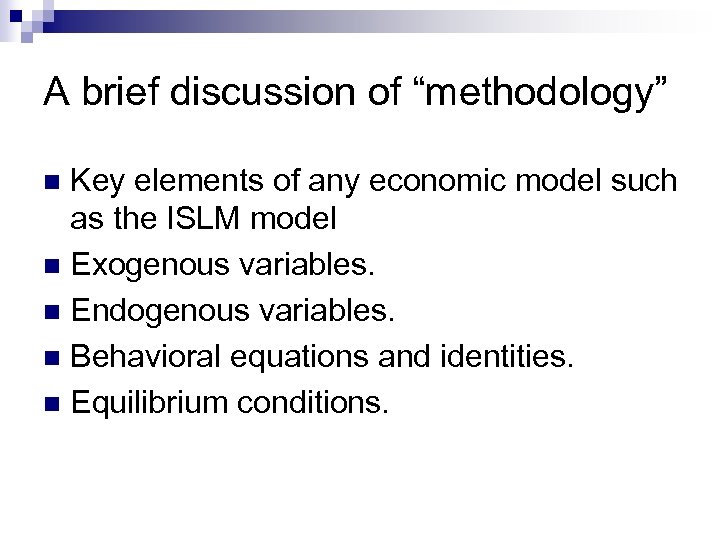 A brief discussion of “methodology” Key elements of any economic model such as the