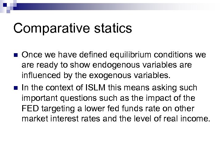 Comparative statics n n Once we have defined equilibrium conditions we are ready to