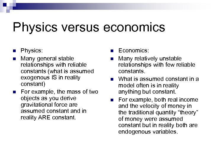Physics versus economics n n n Physics: Many general stable relationships with reliable constants