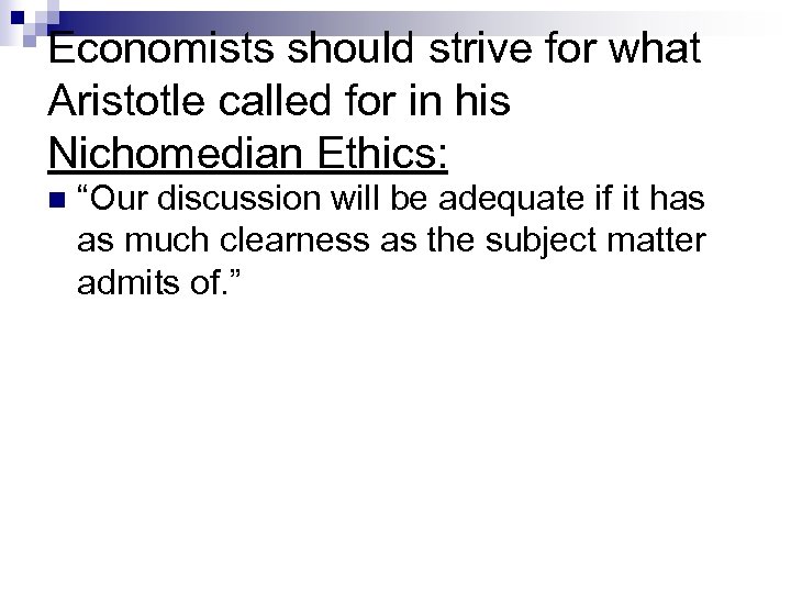 Economists should strive for what Aristotle called for in his Nichomedian Ethics: n “Our
