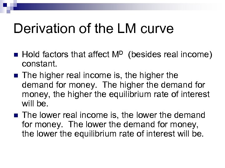 Derivation of the LM curve n n n Hold factors that affect MD (besides