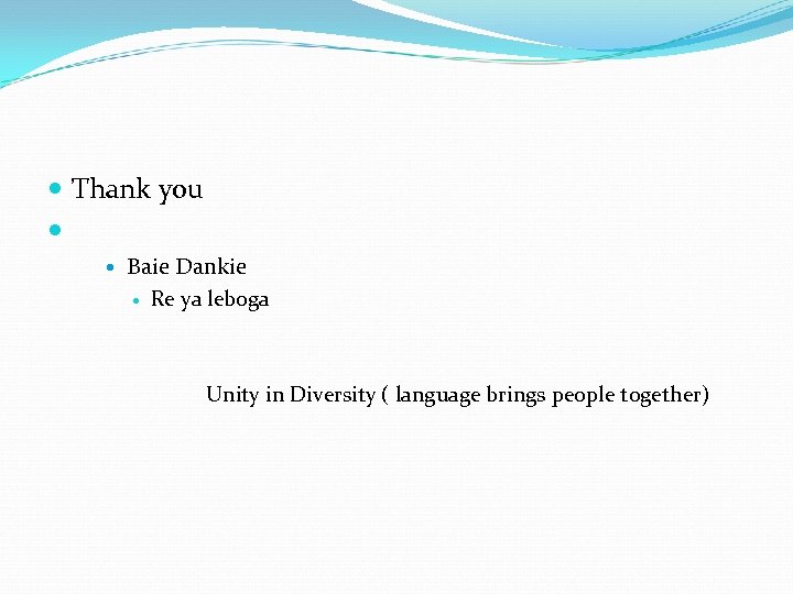  Thank you Baie Dankie Re ya leboga Unity in Diversity ( language brings