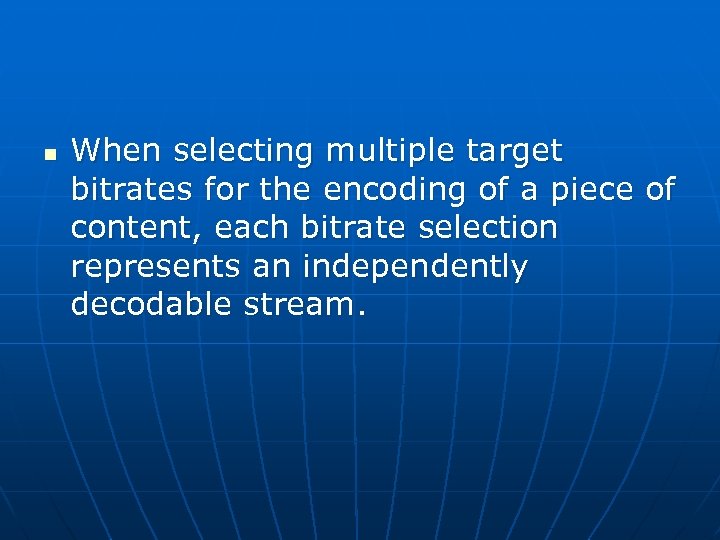 n When selecting multiple target bitrates for the encoding of a piece of content,