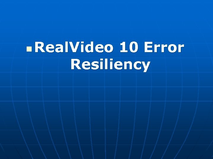 n Real. Video 10 Error Resiliency 