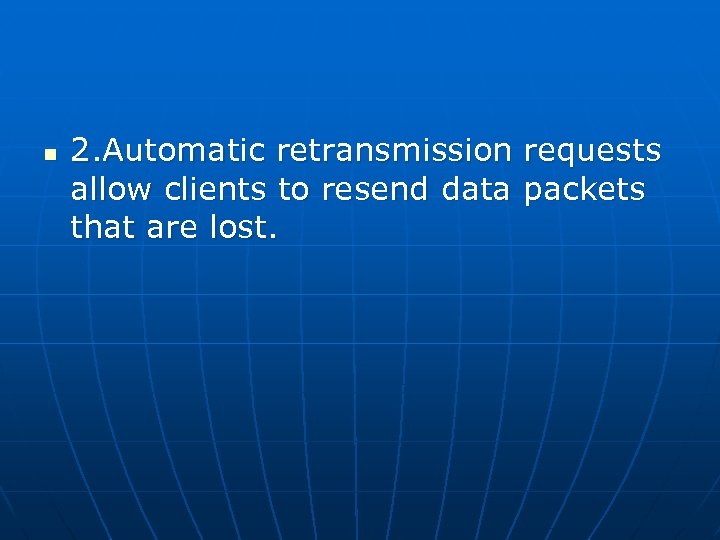 n 2. Automatic retransmission requests allow clients to resend data packets that are lost.