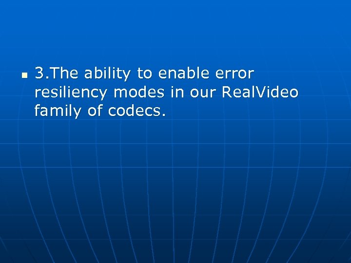n 3. The ability to enable error resiliency modes in our Real. Video family