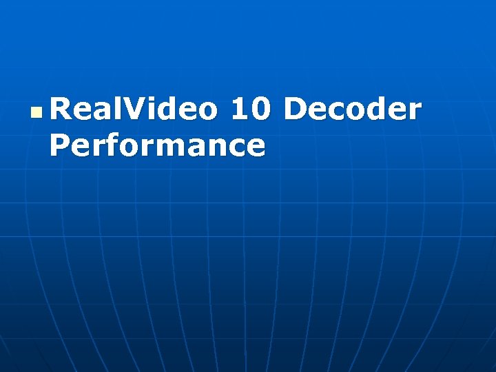 n Real. Video 10 Decoder Performance 