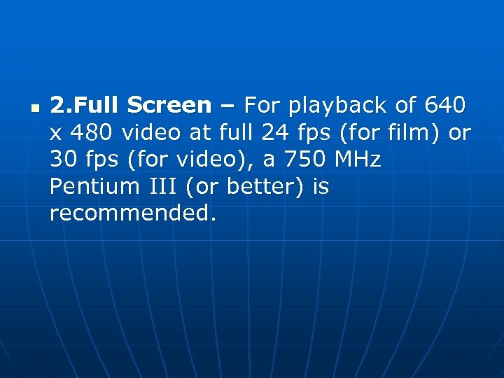 n 2. Full Screen – For playback of 640 x 480 video at full