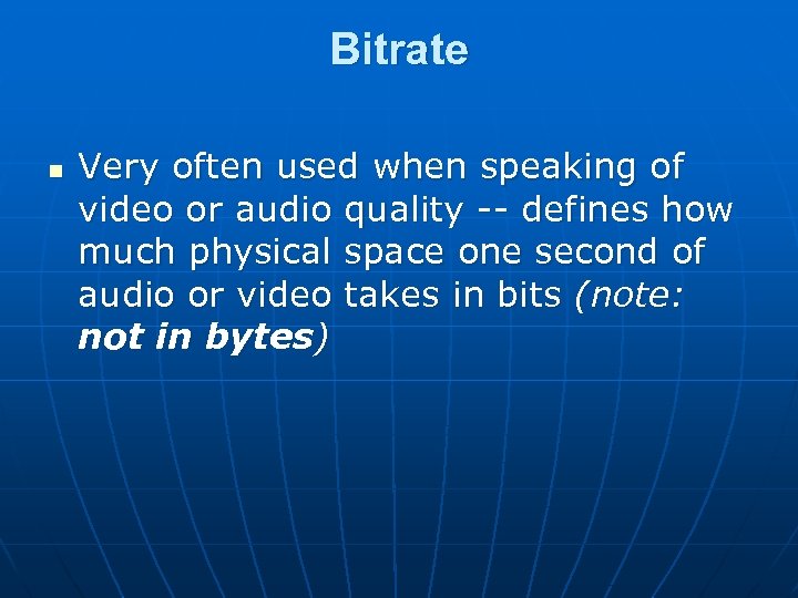 Bitrate n Very often used when speaking of video or audio quality -- defines