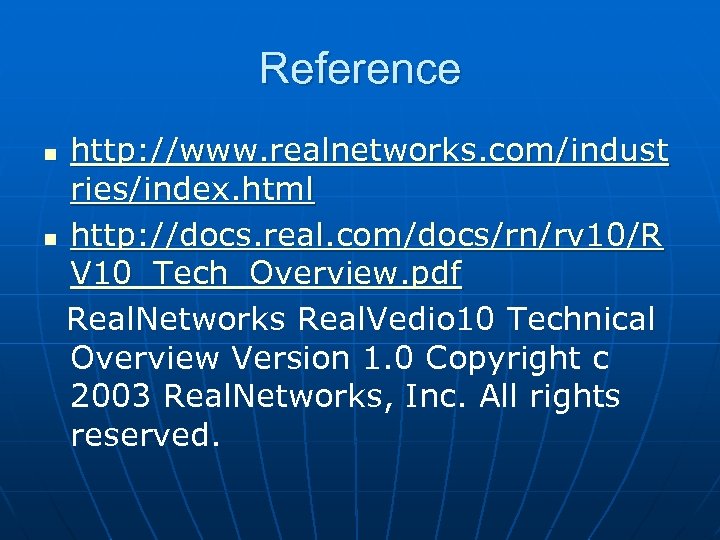 Reference http: //www. realnetworks. com/indust ries/index. html n http: //docs. real. com/docs/rn/rv 10/R V