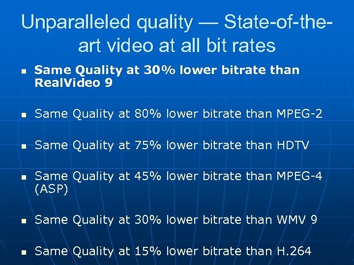 Unparalleled quality — State-of-theart video at all bit rates n Same Quality at 30%