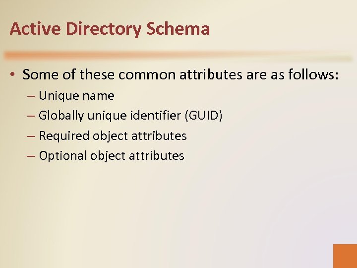 Active Directory Schema • Some of these common attributes are as follows: – Unique